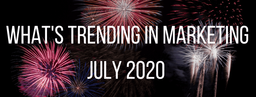 july 2020 marketing trends